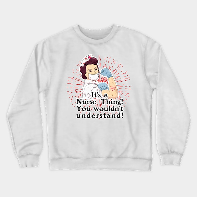 Its a Nurse Thing Crewneck Sweatshirt by Lionstar